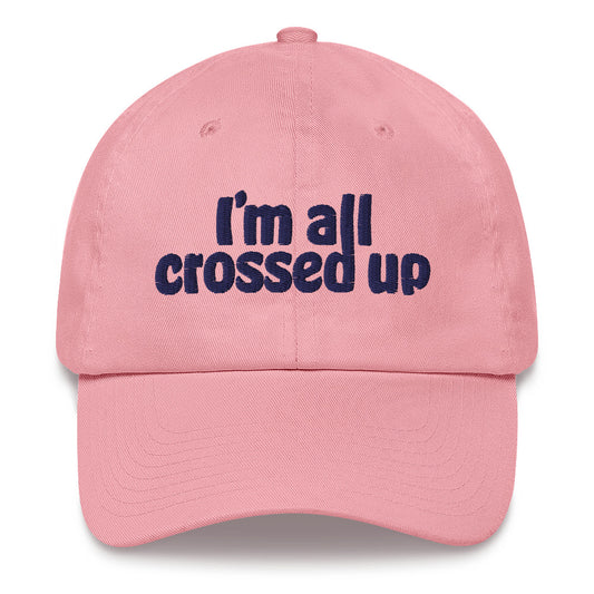 I'm All Crossed Up Dad Hat
