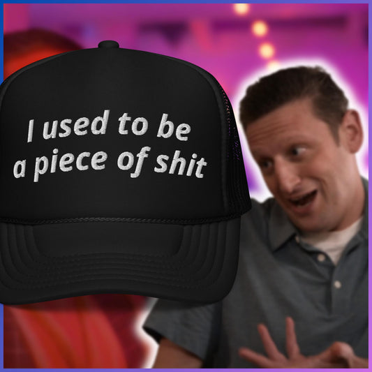 I Used to Be a Piece of Shit Foam trucker hat