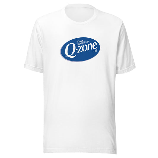 It's Not Exactly in my Q-Zone is it? Unisex T-Shirt